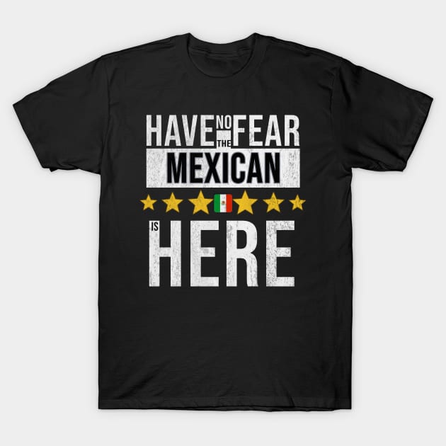 Have No Fear The Mexican Is Here - Gift for Mexican From Mexico T-Shirt by Country Flags